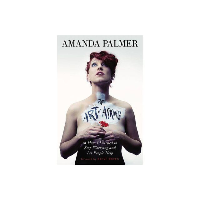 Art of Asking - by Amanda Palmer (Hardcover)