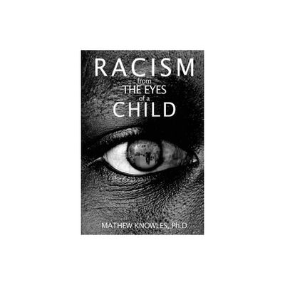 Racism From the Eyes of a Child - by Mathew Knowles Ph D (Paperback)