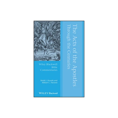 The Acts of the Apostles Through the Centuries - (Wiley Blackwell Bible Commentaries) by Heidi J Hornik & Mikeal C Parsons (Paperback)