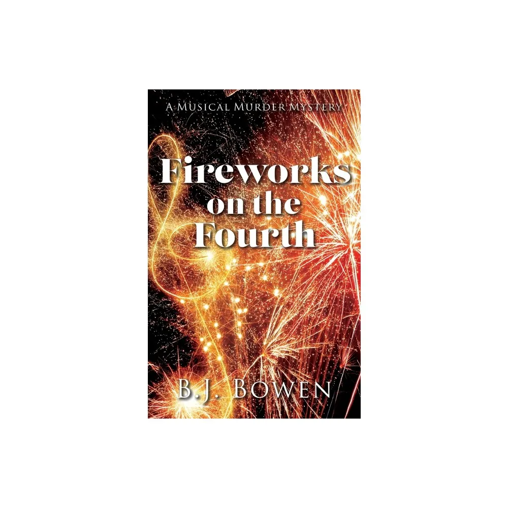 Camel Press Fireworks on the Fourth - (A Musical Murder Mystery) by B J  Bowen (Paperback) | The Market Place