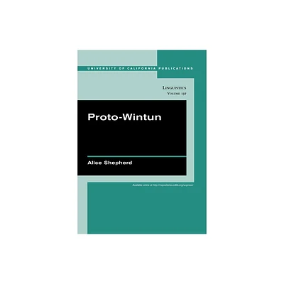 Proto-Wintun - (Uc Publications in Linguistics) by Alice Shepherd (Paperback)