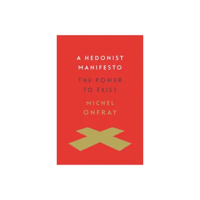 A Hedonist Manifesto - (Insurrections: Critical Studies in Religion, Politics, and C) by Michel Onfray (Hardcover)