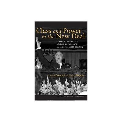 Class and Power in the New Deal - (Studies in Social Inequality) by G William Domhoff & Michael J Webber (Paperback)