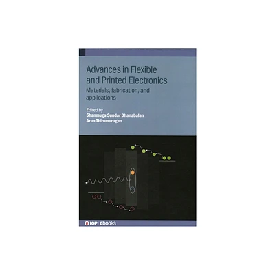 Advances in Flexible and Printed Electronics - by Shanmuga Sundar Dhanabalan & Arun Thirumurugan (Hardcover)