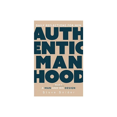 Authentic Manhood - by Steve Snider (Paperback)