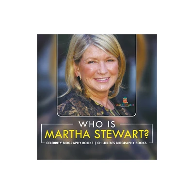 Who Is Martha Stewart? Celebrity Biography Books Childrens Biography Books - by Baby Professor (Hardcover)