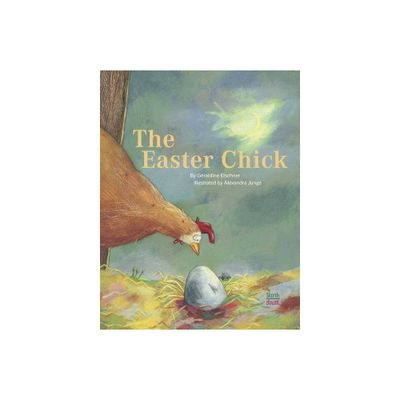 The Easter Chick - by Geraldine Elschner (Hardcover)