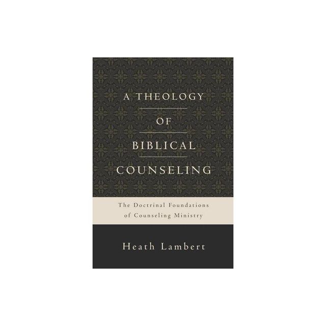 A Theology of Biblical Counseling - by Heath Lambert (Hardcover)