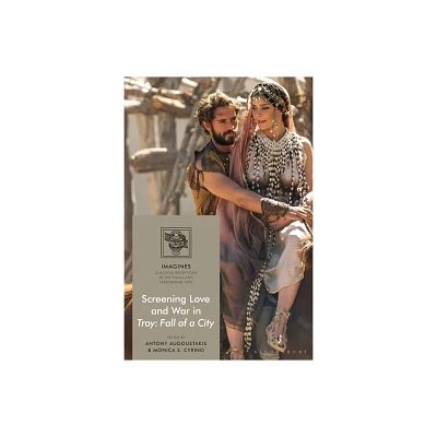 Screening Love and War in Troy: Fall of a City - (Imagines - Classical Receptions in the Visual and Performing) (Hardcover)