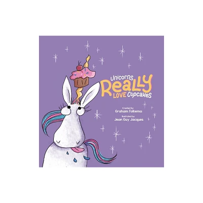 Unicorns Really Love Cupcakes - by Graham Folkema (Hardcover)