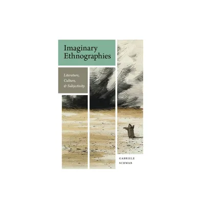 Imaginary Ethnographies - by Gabriele Schwab (Paperback)