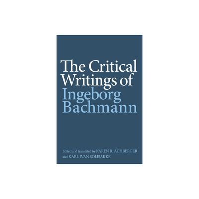 The Critical Writings of Ingeborg Bachmann - (Studies in German Literature Linguistics and Culture) (Hardcover)