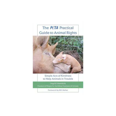 The Peta Practical Guide to Animal Rights - by Ingrid E Newkirk (Paperback)