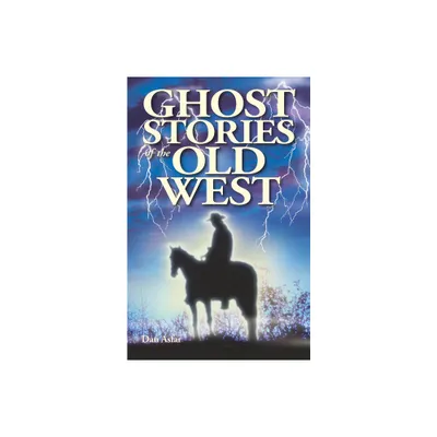 Ghost Stories of the Old West - 2nd Edition by Dan Asfar (Paperback)