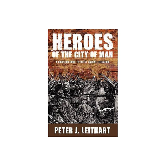 Heroes of the City of Man - by Peter J Leithart (Paperback)