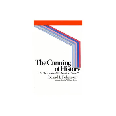 The Cunning of History - by Richard L Rubenstein (Paperback)