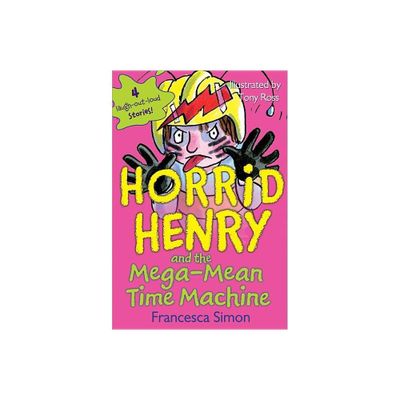 Horrid Henry and the Mega-Mean Time Machine - by Francesca Simon (Paperback)