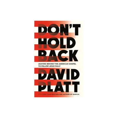 Dont Hold Back - by David Platt (Hardcover)