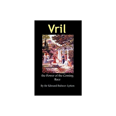 Vril, the Power of the Coming Race - by Edward Bulwer Lytton Lytton (Hardcover)