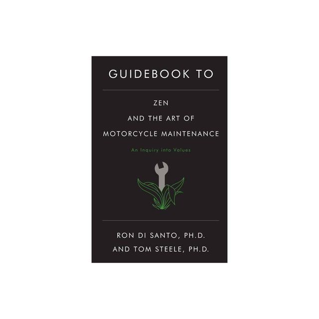 Guidebook to Zen and the Art of Motorcycle Maintenance - by Ron Di Santo & Tom Steele (Paperback)