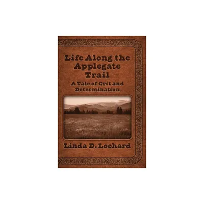 Life Along the Applegate Trail - by Linda Lochard (Paperback)