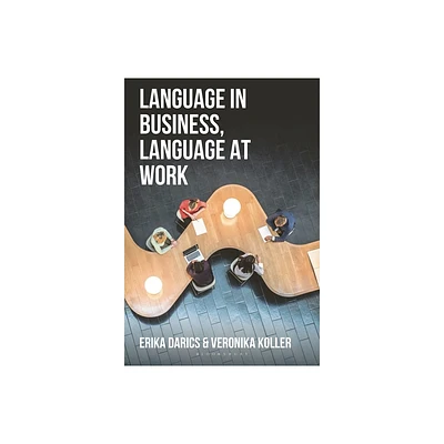 Language in Business, Language at Work - by Erika Darics & Veronika Koller (Paperback)