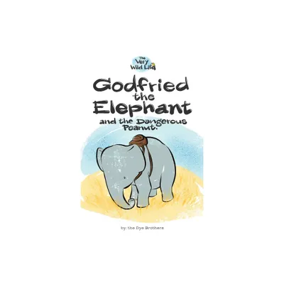 Godfried the Elephant and the Dangerous Peanut - (Very Wild Life) by Nathan Dye (Paperback)