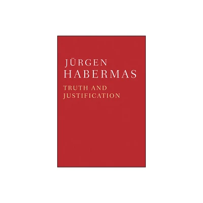 Truth and Justification - by Jrgen Habermas (Paperback)