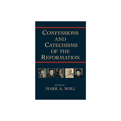 Confessions and Catechisms of the Reformation - by Mark a Noll (Paperback)