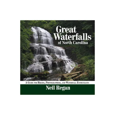 Great Waterfalls of North Carolina - by Neil Regan (Paperback)