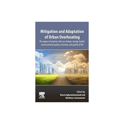 Mitigation and Adaptation of Urban Overheating - by Nasrin Aghamohammadi & Mattheos Santamouris (Paperback)