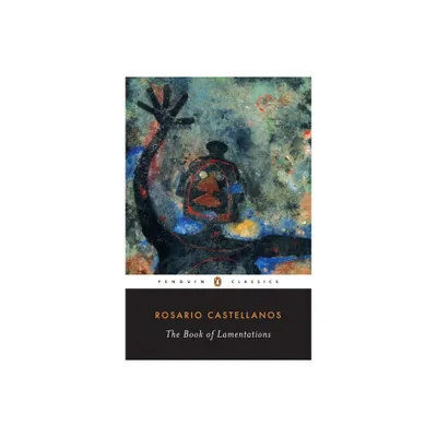 The Book of Lamentations - (Classic, 20th-Century, Penguin) by Rosario Castellanos (Paperback)