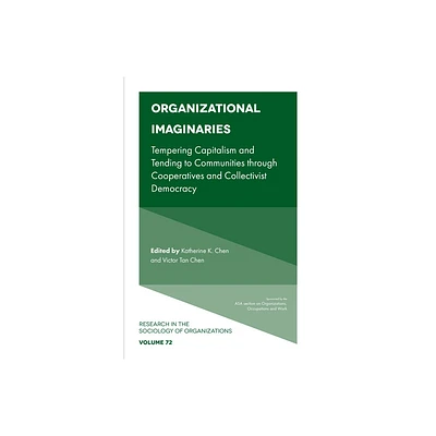 Organizational Imaginaries - (Research in the Sociology of Organizations) by Katherine K Chen & Victor Tan Chen (Paperback)