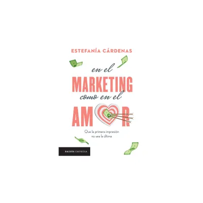 En El Marketing Como En El Amor - by Estefana Crdenas (Paperback)