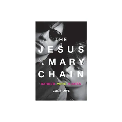 Jesus and Mary Chain - by Zoe Howe (Paperback)