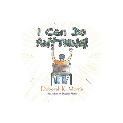 I Can Do ANYTHING! - by Deborah K Morris (Paperback)