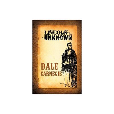 Lincoln the Unknown - by Dale Carnegie (Paperback)