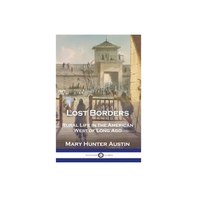 Lost Borders - by Mary Hunter Austin (Paperback)