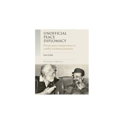 Unofficial Peace Diplomacy - (Key Studies in Diplomacy) by Lior Lehrs (Hardcover)