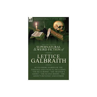 The Collected Supernatural and Weird Fiction of Lettice Galbraith - (Paperback)