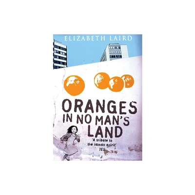 Oranges in No Mans Land - by Elizabeth Laird (Paperback)