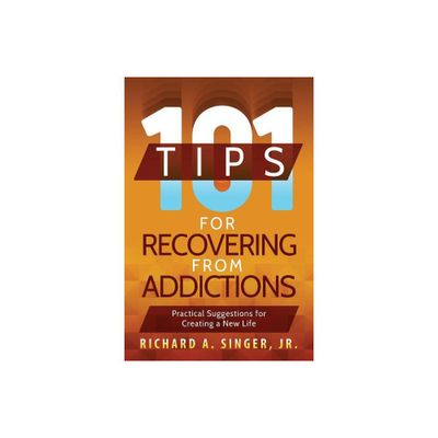 101 Tips for Recovering from Addictions - by Richard a Singer (Paperback)