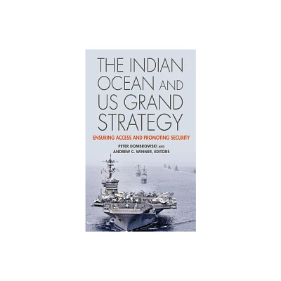 The Indian Ocean and US Grand Strategy - (South Asia in World Affairs) by Peter Dombrowski & Andrew C Winner (Paperback)