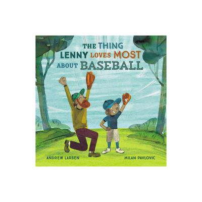 The Thing Lenny Loves Most about Baseball - by Andrew Larsen (Hardcover)