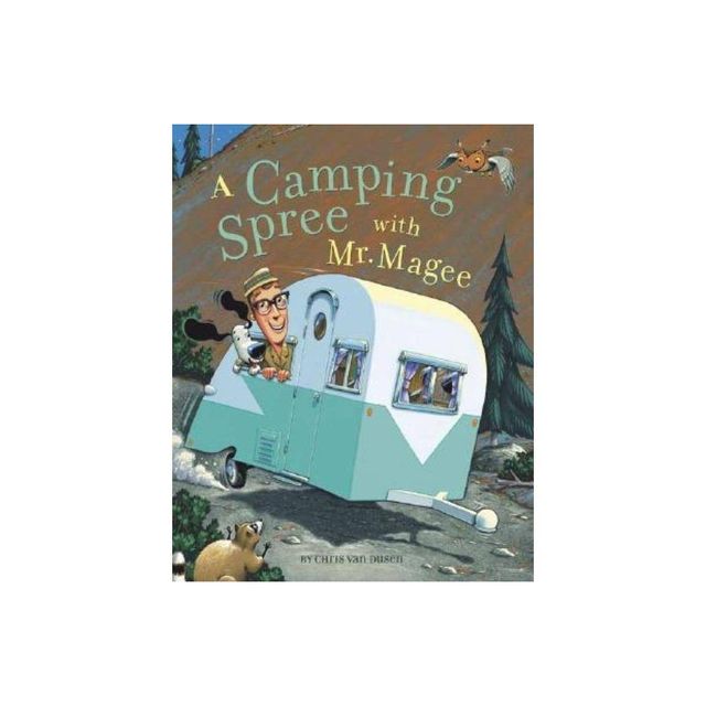 A Camping Spree with Mr. Magee - by Chris Van Dusen (Hardcover)