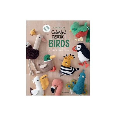 Colorful Crochet Birds - by Ilaria Caliri (Paperback)