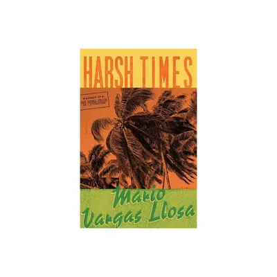 Harsh Times - by Mario Vargas Llosa (Paperback)