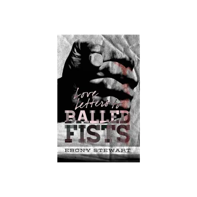 Love Letters to Balled Fists - by Ebony Stewart (Paperback)