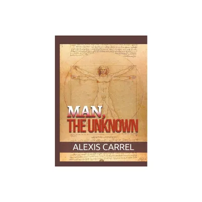 Man, the Unknown - by Alexis Carrel (Paperback)