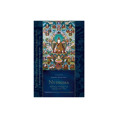 Nyingma: Mahayoga, Anuyoga, and Atiyoga, Part Two - (Treasury of Precious Instructions) by Jamgon Kongtrul Lodro Taye (Hardcover)